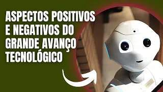 Aspectos Positivos e Negativos do avanço Tecnológico na vida Moderna.