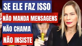 NÃO MANDA MENSAGENS, NÃO LIGA, NÃO INSISTE SE ELE FAZ ISSO | Nelma Albuquerque