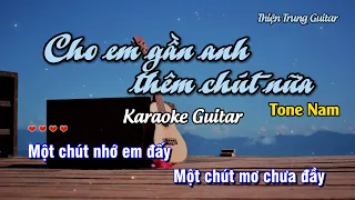 Karaoke Cho em gần anh thêm chút nữa (Tone Nam) - Guitar Solo Beat | Thiện Trung Guitar