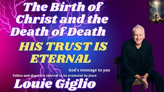 The Birth of Christ and the Death of Death   HIS TRUST IS ETERNAL   Louie Giglio