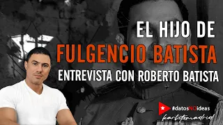 💢 CONVERSANDO CON EL HIJO DE FULGENCIO BATISTA 💢 Roberto Batista nos cuenta sobre su padre