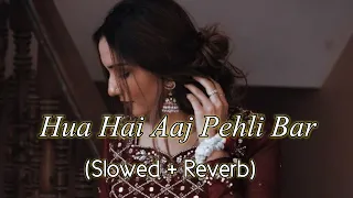 Hua Hai Aaj Pehli Baar - (Slowed & Reverb) | Armaan Malik , Palak Muchhal