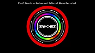 E - 40 Bamboo [Rebassed 30Hz] [Bass Boosted]