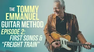 The Tommy Emmanuel Guitar Method - Episode 2: First Songs & How to Play  "Freight Train"