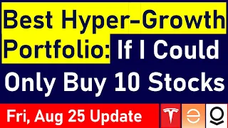 Best Hyper-Growth Stock Portfolio: What If I Could Only Buy 10 Stocks? (MY FAVORITE STOCKS REVEALED)