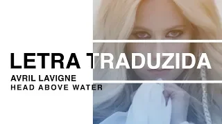 Avril Lavigne - Head Above Water (Letra Traduzida)