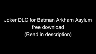 Joker DLC for Batman Arkham Asylum (Read in descripiton)