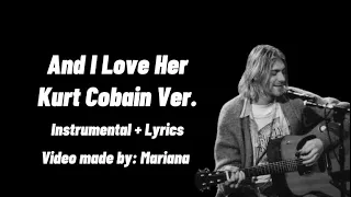 And I Love Her - Kurt Cobain Ver Instrumental + Lyrics