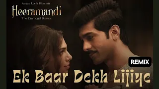 Ek Baar Dekh Lijiye (Remix Version) | "Heeramandi: The Diamond Bazaar" - Episode 1