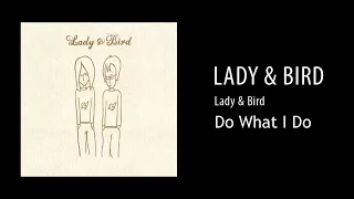 Lady & Bird - Do What I Do