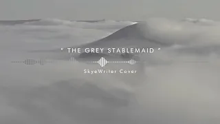 🌌 THE SOJOURN: "The Grey Stablemaid" | SkyeWriter Cover 🌌