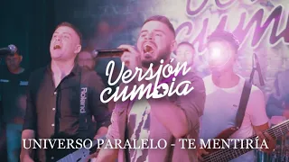 VERSIÓN CUMBIA - UNIVERSO PARALELO / TE MENTIRÍA