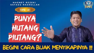 PUNYA HUTANG PIUTANG ??  Begini Cara Bijak Menyikapinya‼️  | Magnet Rezeki Ust. Nasrullah (141)