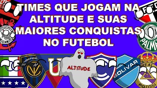 TIMES QUE JOGAM NA ALTITUDE E SUAS MAIORES CONQUISTAS NO FUTEBOL