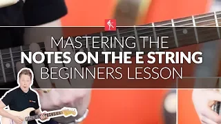 Mastering The Notes On The E String - Beginners Guitar Lesson