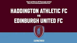 Haddington Athletic 3 - 1 Edinburgh United EXTENDED HIGHLIGHTS (14/05/2022)