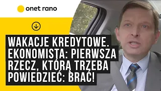 Wakacje kredytowe. Ekonomista: pierwsza rzecz, którą trzeba powiedzieć: brać!