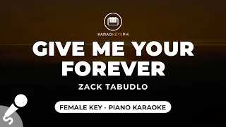 Give Me Your Forever - Zack Tabudlo (Female Key - Piano Karaoke)