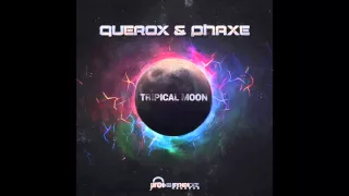 Querox & Phaxe - Tripical Moon