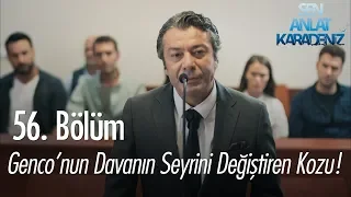 Genco'nun davanın seyrini değiştiren kozu - Sen Anlat Karadeniz 56. Bölüm