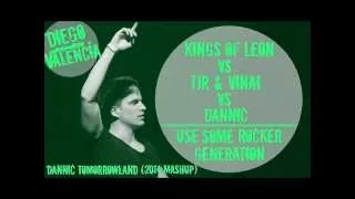 Kings Of Leon Vs TJR & VINAI Vs Dannic-Use Some Rocker Generation (Diego Valencia Mashup)