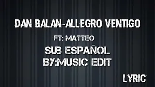 Allegro Ventigo-Dan Balan ft Matteo Lyric / sub en español
