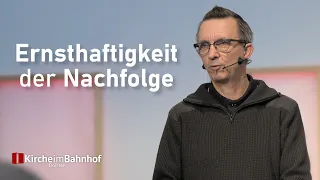 Ernsthaftigkeit der Nachfolge | Predigt von Jens Vogel | 06.08.2023