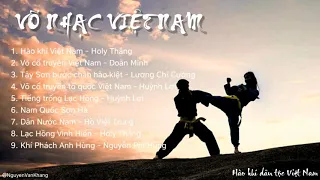 Hào Khí Việt Nam, Nam Quốc Sơn Hà | Những bài nhạc võ cổ truyền Việt Nam | Hào hùng dân tộc.