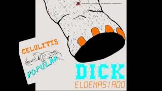 Dick El Demasiado - Celulitus Popular