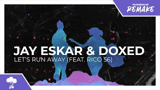Jay Eskar & Doxed - Let's Run Away (feat. Rico 56) [Monstercat Remake]