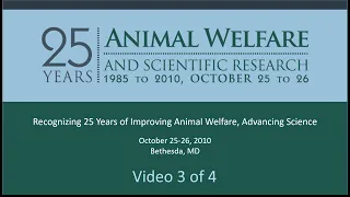 OLAW Symposium Video 3/4: 25 Years of Animal Welfare & Scientific Research, 10/25 PM-26 AM/2010