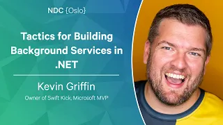 Tactics for Building Background Services in .NET - Kevin Griffin - NDC Oslo 2023