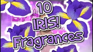 My 10 IRIS Fragrances video!