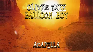 Oliver Tree - Balloon Boy [Acapella]