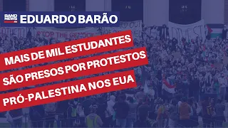 Mais de mil estudantes são presos por protestos pró-Palestina nos EUA | Eduardo Barão