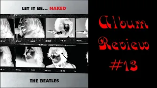 Album Review 13 - The Beatles - Let It Be...Naked