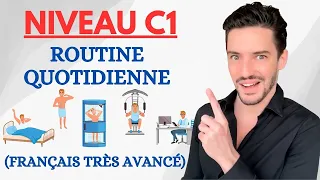 Routine quotidienne au niveau C1 (avancé) de français !