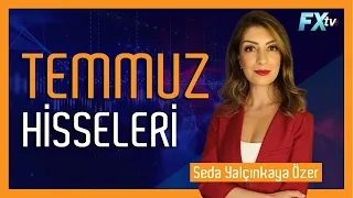 Temmuz Hisseleri | Seda Yalçınkaya Özer