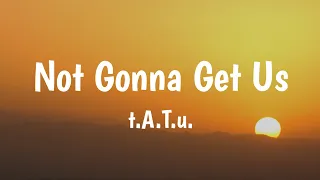 Not Gonna Get Us - ​t.A.T.u. (Lyrics) 🎵