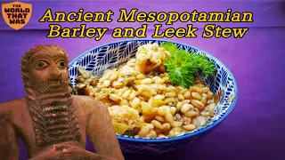 Mesopotamian Barley and Leek Stew | The World That Was