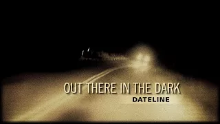Dateline Episode Trailer: Out There in the Dark