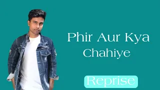 Phir Aur Kya Chahiye | Reprise | Azharuddin Aj | Arijit Singh | Sachin -Jigar | Amitab Bhattacharya