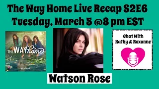 The Way Home Live Recap with Watson Rose