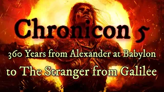 Chronicon 5: 360 Years from Alexander at Babylon to the Stranger from Galilee