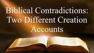 Biblical Contradictions: Two Different Creation Accounts