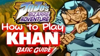 How to Play Khan - Jojo HftF Basic Character Guide