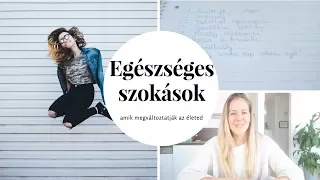 8 EGÉSZSÉGES SZOKÁS ami megváltoztatja az életedet!