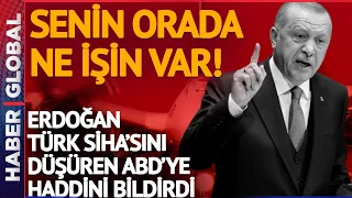 Erdoğan'dan ABD'ye Düşürülen SİHA Yanıtı: Bağıra Bağıra Hesap Sordu