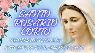 SANTO ROSARIO CORTO DE HOY SÁBADO 25 DE MAYO DEL 2024 /MISTERIOS GOZOSOS