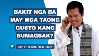 BAKIT NGA BA MAY MGA TAONG GUSTO KANG BUMAGSAK? | FR. FIDEL ROURA